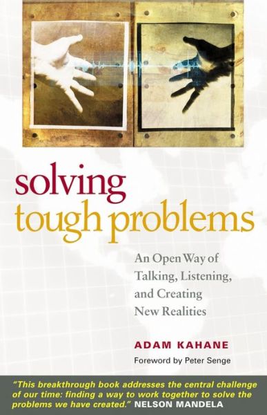 Cover for Adam Kahane · Solving Tough Problems: An Open Way of Talking, Listening, and Creating New Realities (Paperback Book) (2007)