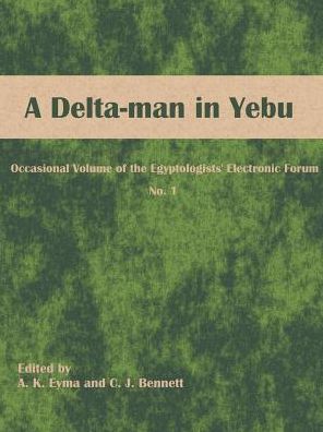 A Delta-man in Yebu: Occasional Volume of the Egyptologists' Electronic Forum No. 1 - A K Eyma - Books - Universal Publishers - 9781581125641 - September 15, 2003