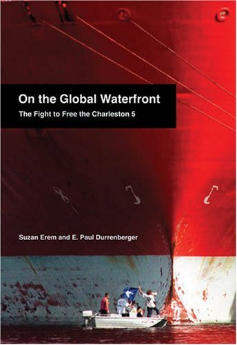 Cover for E. Paul Durrenberger · On the Global Waterfront: the Fight to Free the Charleston 5 (Hardcover Book) (2008)
