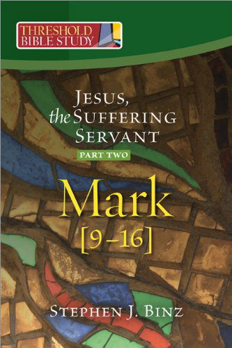 Threshold Bible Study: Jesus, the Suffering Servant - Part Two: Mark 9-16 - Stephen J. Binz - Libros - Twenty-Third Publications - 9781585958641 - 2012