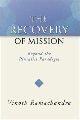 The Recovery of Mission: Beyond the Pluralist Paradigm - Vinoth Ramachandra - Books - Wipf & Stock Pub - 9781592440641 - October 3, 2002