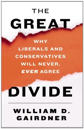 Cover for William D. Gairdner · The Great Divide: Why Liberals and Conservatives Will Never, Ever Agree (Hardcover bog) (2015)