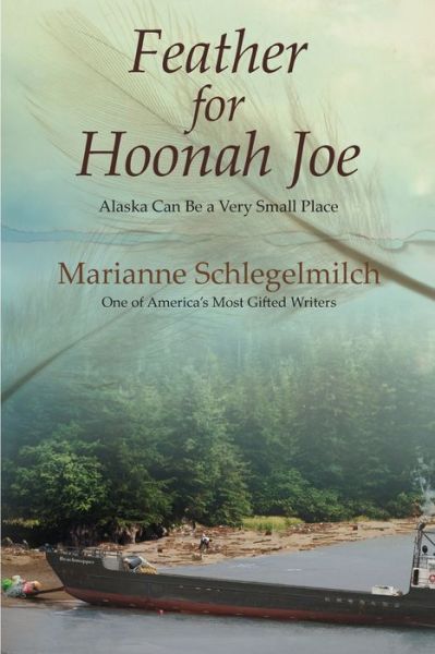 Feather For Hoonah Joe : Alaska Can Be a Very Small Place - Marianne Schlegelmilch - Libros - Publication Consultants - 9781594334641 - 1 de abril de 2014