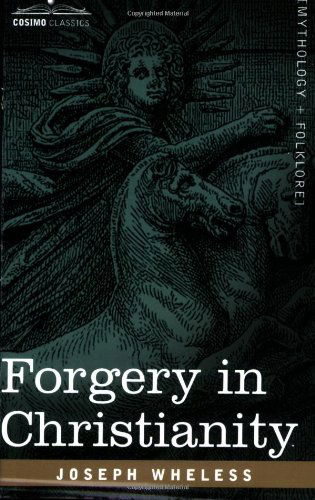 Forgery in Christianity - Joseph Wheless - Books - Cosimo Classics - 9781602062641 - March 15, 2007