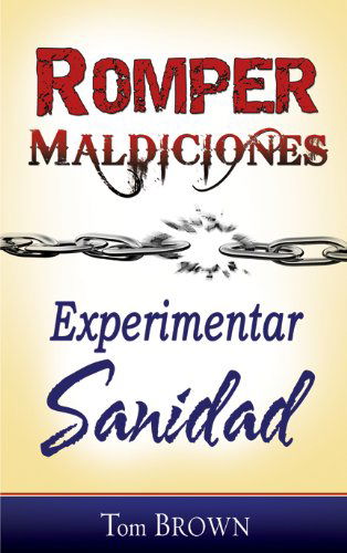 Cover for Tom Brown · Romper Maldiciones, Experimentar Sanidad (Paperback Book) [Breaking Curses, Experiencing Healing Spanish edition] (2011)