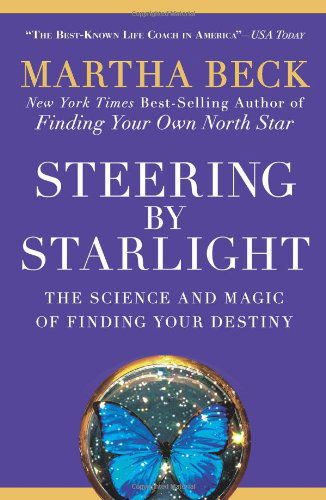 Cover for Martha Beck · Steering by Starlight: the Science and Magic of Finding Your Destiny (Paperback Book) [Original edition] (2009)