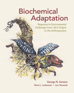 Cover for Somero, George N. (, Stanford University) · Biochemical Adaptation: Response to Environmental Challenges from Life's Origins to the Anthropocene (Hardcover Book) [1st ed. 2017 edition] (2017)