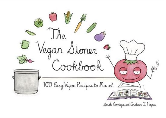 Cover for Sarah Conrique · The Vegan Stoner Cookbook: 100 Easy Vegan Recipes to Munch (Innbunden bok) (2013)