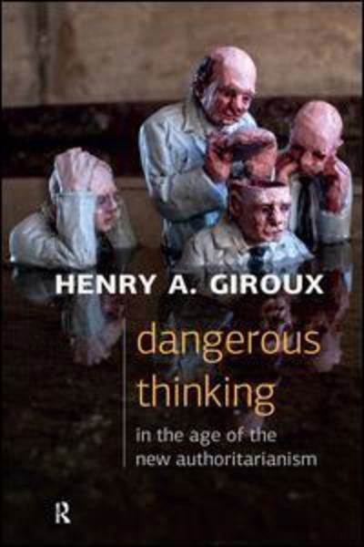 Cover for Henry A. Giroux · Dangerous Thinking in the Age of the New Authoritarianism (Paperback Book) (2015)
