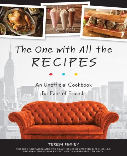Cover for Teresa Finney · The One With All The Recipes: An Unofficial Cookbook for Fans of Friends (Gebundenes Buch) (2018)
