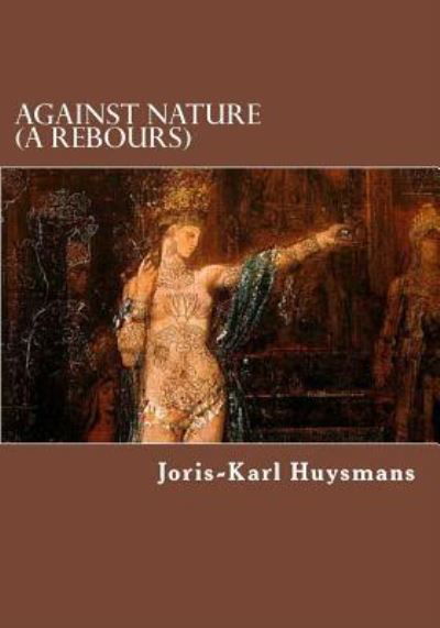 Cover for Joris Karl Huysmans · Against Nature (a Rebours) (Paperback Book) (2013)