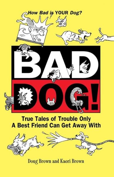 Cover for Kaori a Brown · Bad Dog!: True Tales of Trouble Only a Best Friend Can Get Away with (Pocketbok) (2000)