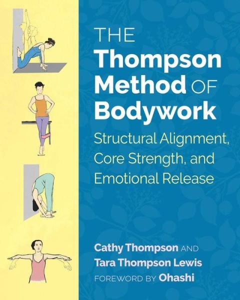 Cover for Cathy Thompson · The Thompson Method of Bodywork: Structural Alignment, Core Strength, and Emotional Release (Paperback Book) (2018)
