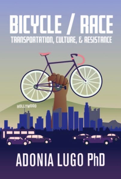 Cover for Adonia Lugo · Bicycle / Race: Transportation, Culture, &amp; Resistance (Paperback Book) (2018)