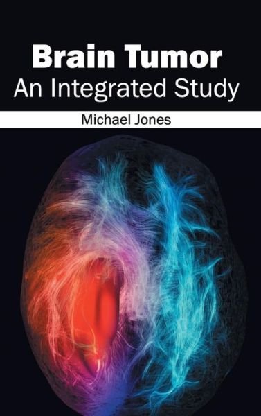 Cover for Michael Jones · Brain Tumor: an Integrated Study (Inbunden Bok) (2015)