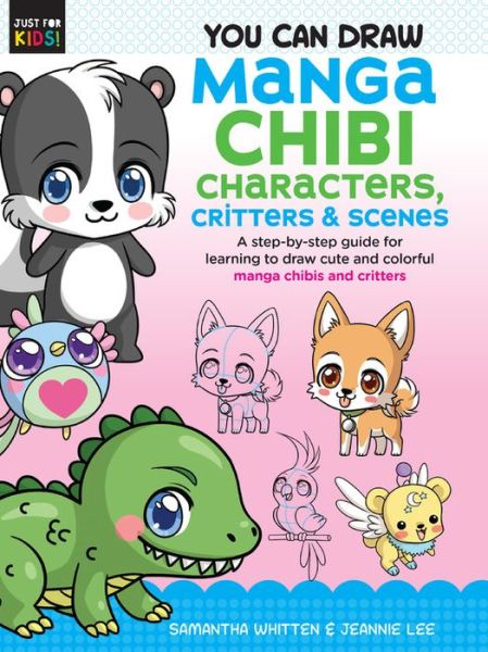 Cover for Samantha Whitten · You Can Draw Manga Chibi Characters, Critters &amp; Scenes: A step-by-step guide for learning to draw cute and colorful manga chibis and critters - Just for Kids! (Paperback Book) (2020)