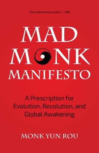 Cover for Yun Rou · The Mad Monk Manifesto: A Prescription for Evolution, Revolution, and Global Awakening (Tao Te Ching, Angels Book, Spiritual, Philosophy Book) (Pocketbok) (2018)