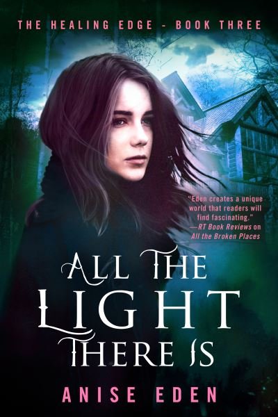 All the Light There Is: The Healing Edge - Book Three - Anise Eden - Books - Diversion Books - 9781635761641 - September 28, 2017