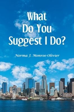 Cover for Norma J Monroe-Olivier · What Do You Suggest I Do? (Paperback Book) (2021)