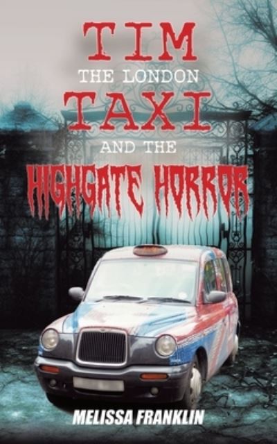 The London Taxi and The Highgate Horror - Melissa Franklin - Książki - Booktrail Publishing - 9781637671641 - 18 maja 2021