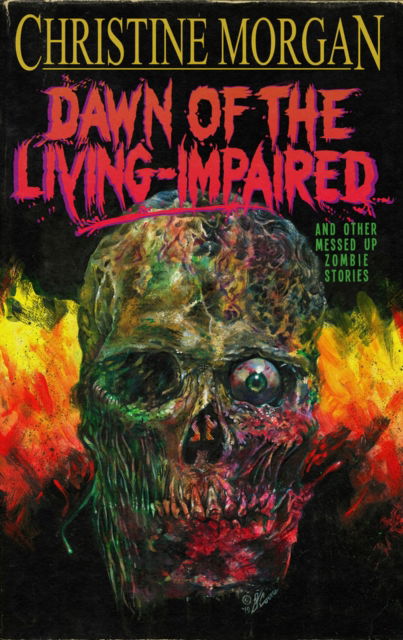 Cover for Christine Morgan · Dawn of the Living Impaired: And Other Messed-Up Zombie Stories (Paperback Book) (2019)