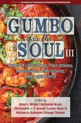 Cover for Gumbo for the Soul III: Males of Color Share Their Stories, Meditations, Affirmations, and Inspirations - Contemporary Perspectives on Multicultural Gifted Education (Paperback Book) (2019)