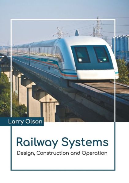 Cover for Larry Olson · Railway Systems: Design, Construction and Operation (Hardcover Book) (2022)