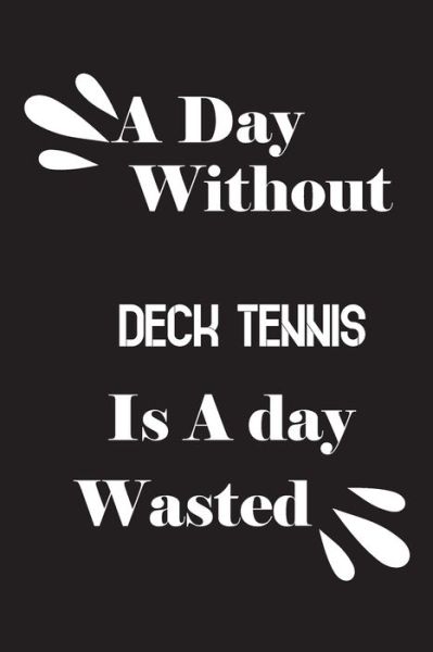 Cover for Notebook Quotes Notebook · A day without deck tennis is a day wasted (Paperback Book) (2020)