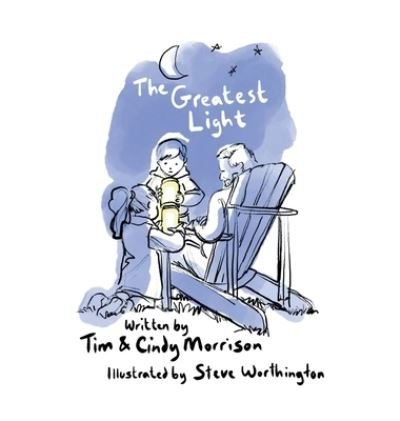 Cover for Tim &amp; Cindy Morrison · The Greatest Light (Hardcover Book) (2021)