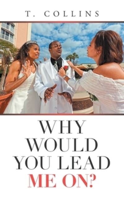 Cover for T Collins · Why Would You Lead Me On? (Hardcover bog) (2021)