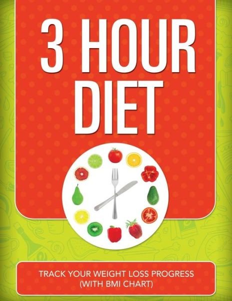 Cover for Speedy Publishing Llc · 3 Hour Diet: Track Your Weight Loss Progress (With Bmi Chart) (Paperback Book) (2015)
