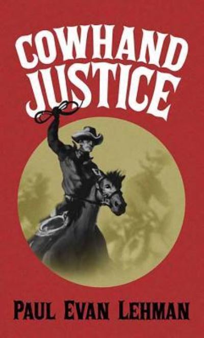 Cover for Paul Evan Lehman · Cowhand Justice (Hardcover Book) (2018)