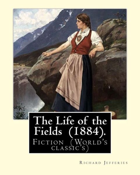 Cover for Richard Jefferies · The Life of the Fields  .  By : Richard Jefferies : Fiction (Pocketbok) (2018)