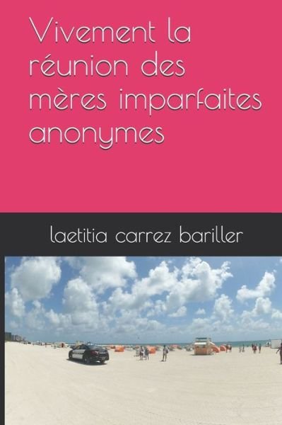 Vivement la reunion des meres imparfaite anonymes - Laetitia Carrez Bariller - Books - Independently Published - 9781717832641 - July 19, 2018