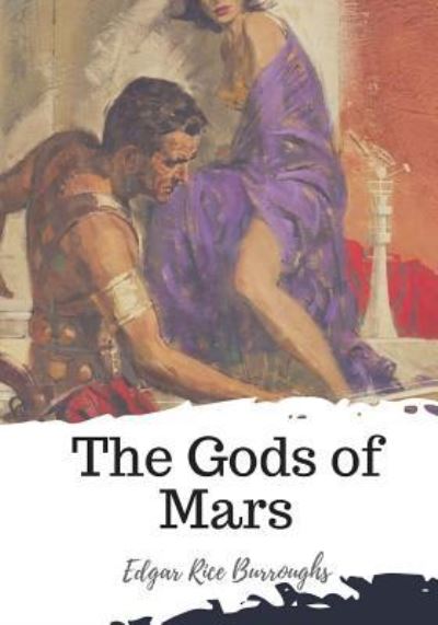 The Gods of Mars - Edgar Rice Burroughs - Books - Createspace Independent Publishing Platf - 9781719445641 - May 21, 2018