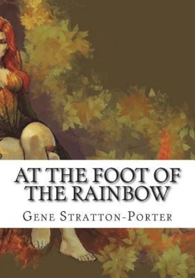 Cover for Gene Stratton-Porter · At the Foot of the Rainbow (Pocketbok) (2018)