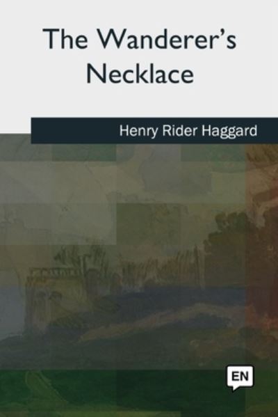 The Wanderer's Necklace - Henry Rider Haggard - Boeken - CreateSpace Independent Publishing Platf - 9781727493641 - 24 september 2018