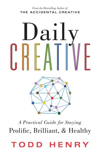 Daily Creative: A Practical Guide for Staying Prolific, Brilliant, and Healthy - Todd Henry - Bücher - Sourcebooks, Inc - 9781728256641 - 6. September 2022