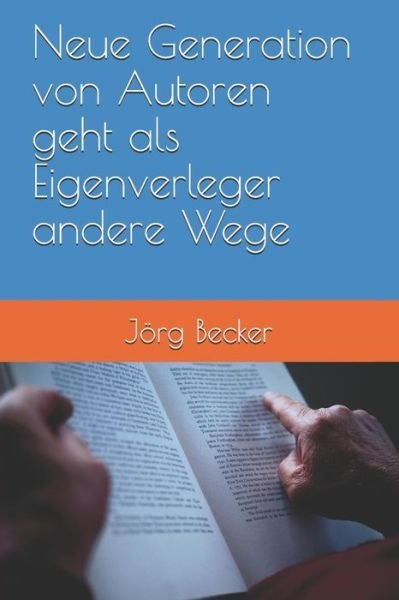 Cover for Joerg Becker · Neue Generation von Autoren geht als Eigenverleger andere Wege (Taschenbuch) (2018)