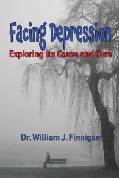 Facing Depression Exploring Its Cause and Cure - William J Finnigan - Bøger - Old Paths Publications, Incorporated - 9781732174641 - 7. november 2018