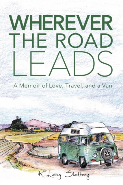 Cover for K Lang-Slattery · Wherever the Road Leads: A Memoir of Love, Travel, and a Van (Taschenbuch) [Travel Memoir edition] (2020)