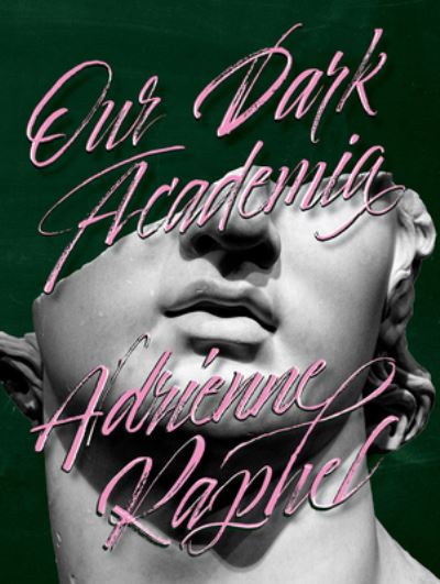 Cover for Adrienne Raphel · Our Dark Academia (Book) (2022)