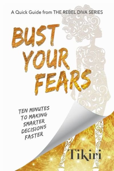 Cover for Tikiri Herath · Bust Your Fears: 3 Simple Tools to Crush Your Anxieties and Squash Your Stress - Rebel Diva Empower Yourself (Taschenbuch) [Print edition] (2019)