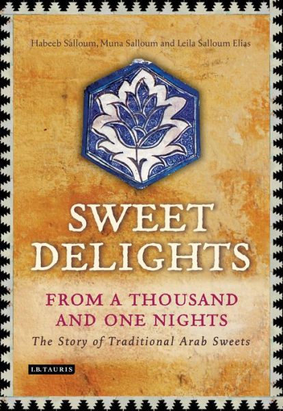 Cover for Habeeb Salloum · Sweet Delights from a Thousand and One Nights: The Story of Traditional Arab Sweets (Hardcover Book) (2013)