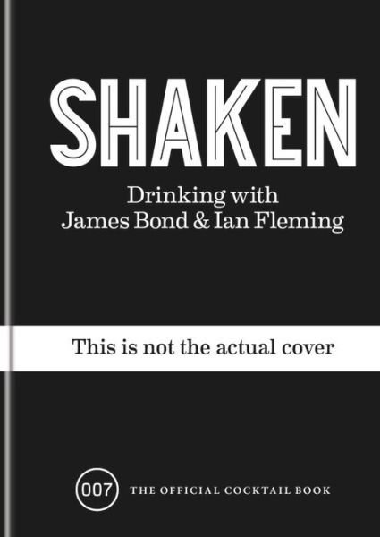 Cover for Ian Fleming · Shaken: Drinking with James Bond and Ian Fleming, the official cocktail book (Hardcover bog) (2018)