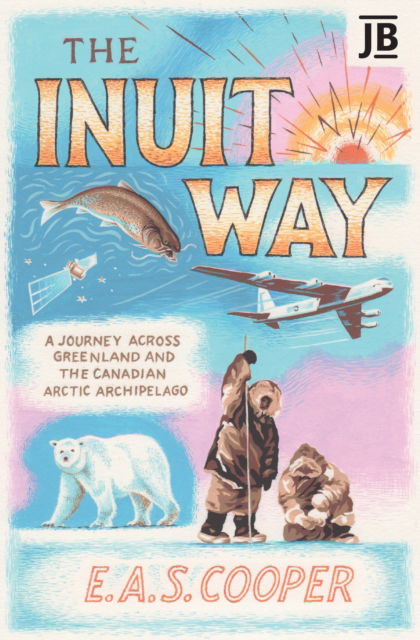 Cover for Edward Cooper · The Inuit Way: A Journey across Greenland and the Canadian Arctic Archipelago (Pocketbok) (2022)