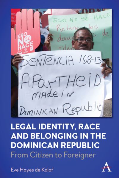 Cover for Eve Hayes de Kalaf · Legal Identity, Race and Belonging in the Dominican Republic: From Citizen to Foreigner - Anthem Series in Citizenship and National Identities (Hardcover Book) (2021)