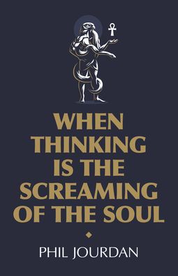 Cover for Phil Jourdan · When Thinking is the Screaming of the Soul: a non-story (Paperback Book) (2020)