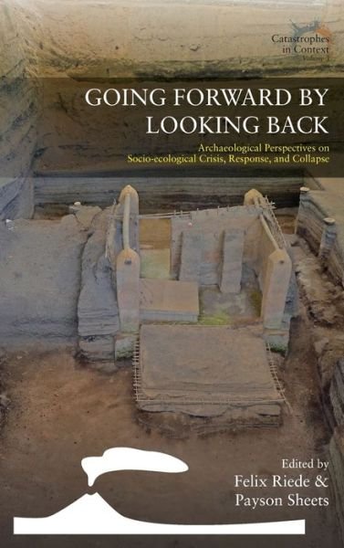 Cover for Felix Riede · Going Forward by Looking Back: Archaeological Perspectives on Socio-Ecological Crisis, Response, and Collapse - Catastrophes in Context (Gebundenes Buch) (2020)