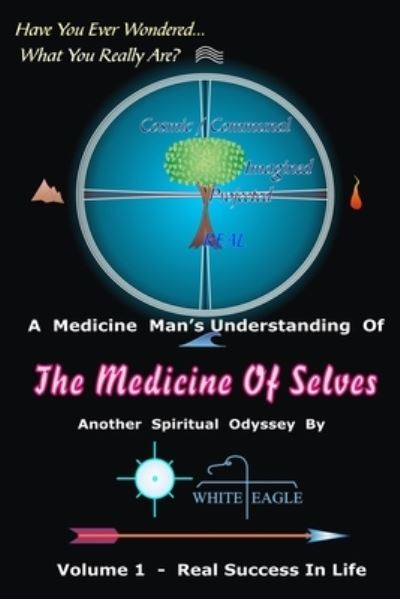 The Medicine of Selves - Vol. 1 - White Eagle - Kirjat - Independently Published - 9781792941641 - perjantai 28. joulukuuta 2018